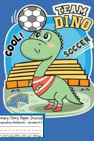Cover of Soccer Team Dino Primary Story Paper Journal