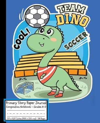 Book cover for Soccer Team Dino Primary Story Paper Journal