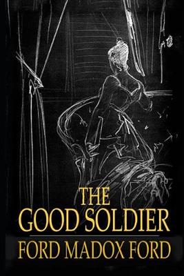 Book cover for The Good Soldier By Ford Madox Ford (Domestic Fictional novel) "Annotated Classic Edition"