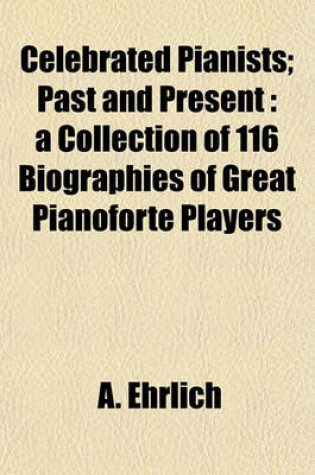 Cover of Celebrated Pianists; Past and Present