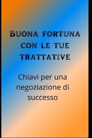 Cover of Buona fortuna con le tue trattative