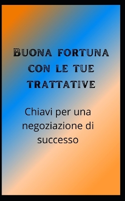 Book cover for Buona fortuna con le tue trattative