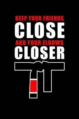 Book cover for Keep Your Friends Close And Your Elbows Closer