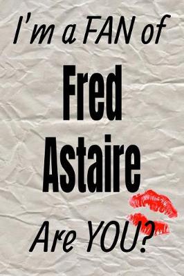 Book cover for I'm a Fan of Fred Astaire Are You? Creative Writing Lined Journal