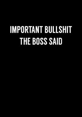 Book cover for Important Bullshit The Boss Said