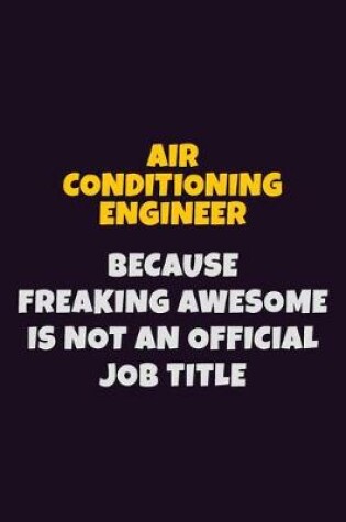 Cover of Air Conditioning Engineer, Because Freaking Awesome Is Not An Official Job Title