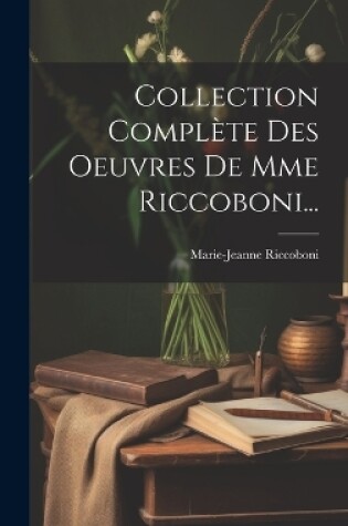 Cover of Collection Complète Des Oeuvres De Mme Riccoboni...