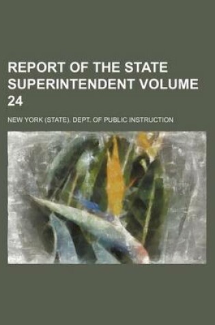 Cover of Report of the State Superintendent Volume 24