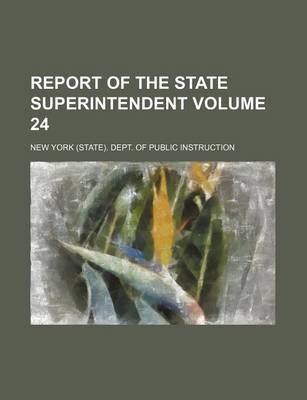 Book cover for Report of the State Superintendent Volume 24