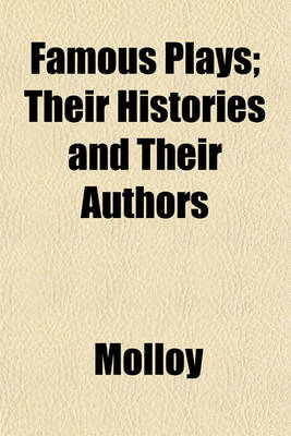 Book cover for Famous Plays; Their Histories and Their Authors