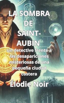 Book cover for La Sombra de Saint-Aubin