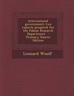 Book cover for International Government; Two Reports Prepared for the Fabian Research Department