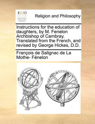 Book cover for Instructions for the Education of Daughters, by M. Fenelon Archbishop of Cambray. Translated from the French, and Revised by George Hickes, D.D.