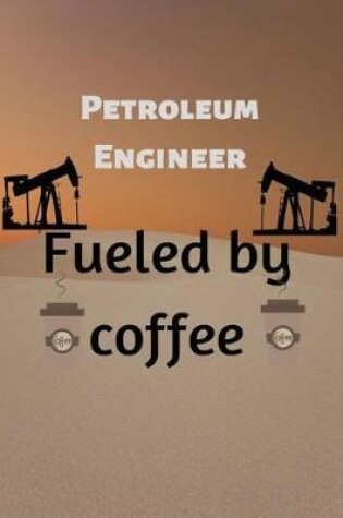 Cover of Petroleum Engineer Fueled by coffee