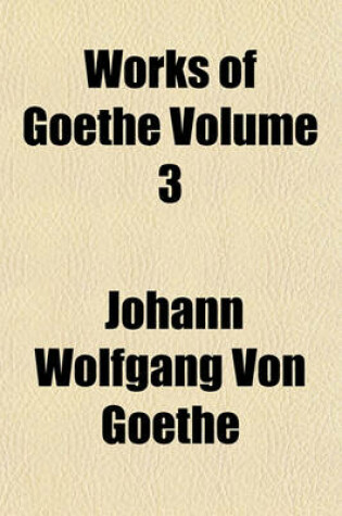 Cover of Works of Goethe Volume 3