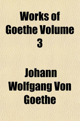 Book cover for Works of Goethe Volume 3