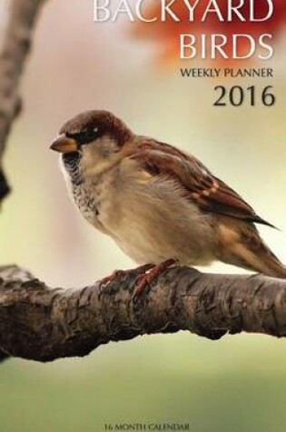 Cover of Backyard Birds Weekly Planner 2016