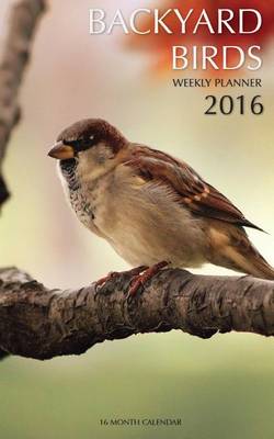 Book cover for Backyard Birds Weekly Planner 2016