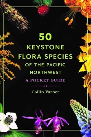 Cover of 50 Keystone Flora Species of the Pacific Northwest