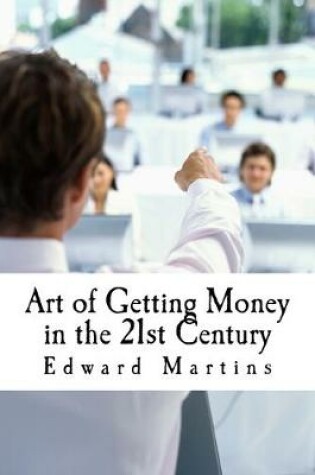 Cover of Art of Getting Money in the 21st Century