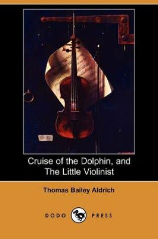 Cover of Cruise of the Dolphin, and the Little Violinist (Dodo Press)