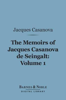 Cover of The Memoirs of Jacques Casanova de Seingalt, Volume 1 (Barnes & Noble Digital Library)