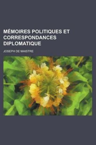 Cover of Memoires Politiques Et Correspondances Diplomatique