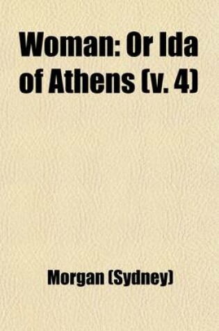 Cover of Woman (Volume 4); Or, Ida of Athens