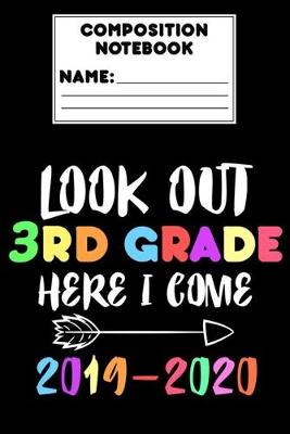 Book cover for Composition Notebook Look Out 3rd Grade Here I Come 2019 - 2020