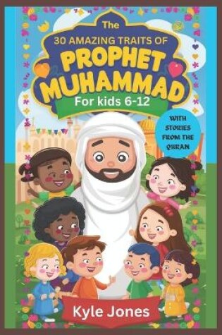 Cover of 30 Amazing Traits of Prophet Muhammad for kids 6-12