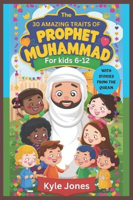 Book cover for 30 Amazing Traits of Prophet Muhammad for kids 6-12