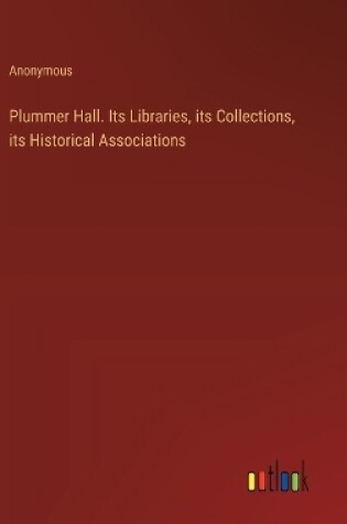 Cover of Plummer Hall. Its Libraries, its Collections, its Historical Associations