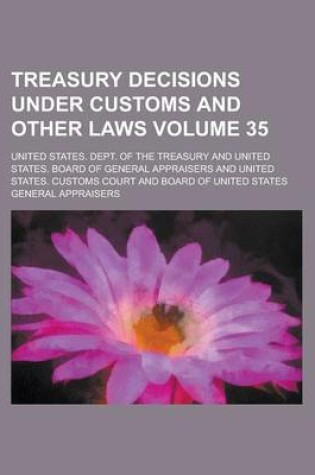 Cover of Treasury Decisions Under Customs and Other Laws Volume 35