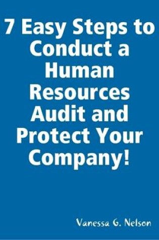 Cover of 7 Easy Steps to Conduct a Human Resources Audit and Protect Your Company!