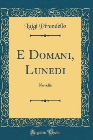 Cover of E Domani, Lunedi: Novelle (Classic Reprint)