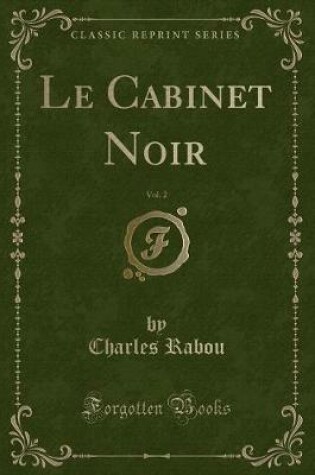 Cover of Le Cabinet Noir, Vol. 2 (Classic Reprint)