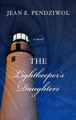 The Lightkeeper's Daughters by Jean E Pendziwol