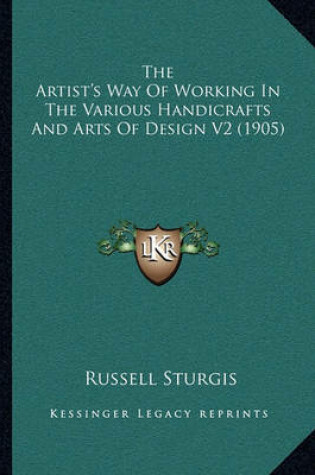 Cover of The Artist's Way of Working in the Various Handicrafts and Arts of Design V2 (1905)