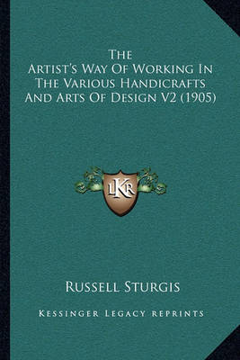 Book cover for The Artist's Way of Working in the Various Handicrafts and Arts of Design V2 (1905)