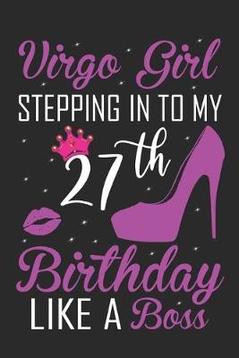 Book cover for Virgo Girl Stepping In To My 27th Birthday Like A Boss