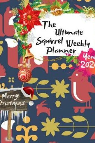 Cover of The Ultimate Merry Christmas Squirrel Weekly Planner Year 2020