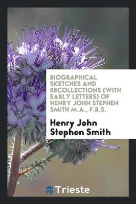 Book cover for Biographical Sketches and Recollections (with Early Letters) of Henry John ...