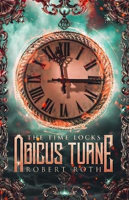 Book cover for Abicus Turne and the Time Locks