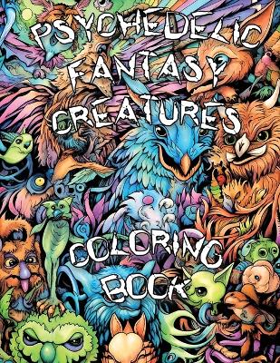 Book cover for Psychedelic Fantasy Creatures Coloring Book