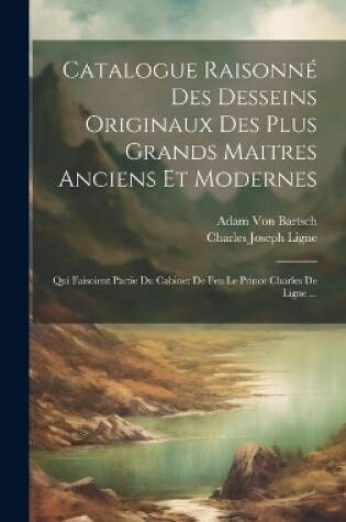 Cover of Catalogue Raisonné Des Desseins Originaux Des Plus Grands Maitres Anciens Et Modernes