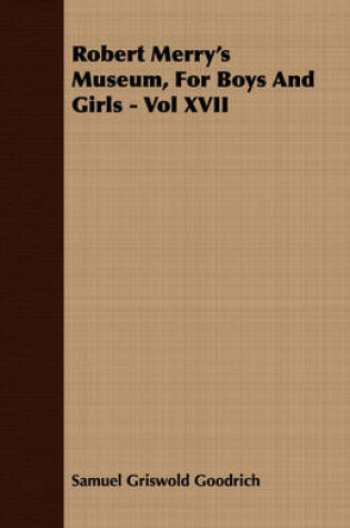 Cover of Robert Merry's Museum, For Boys And Girls - Vol XVII