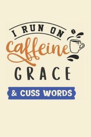 Cover of I Run on Caffeine Grace & Cuss Words