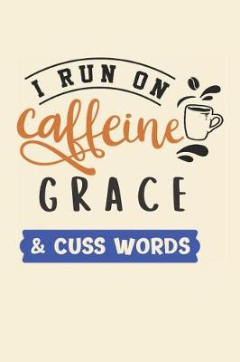 Book cover for I Run on Caffeine Grace & Cuss Words