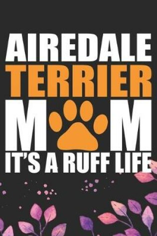 Cover of Airedale Terrier Mom It's Ruff Life