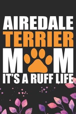 Book cover for Airedale Terrier Mom It's Ruff Life